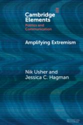 Amplifying Extremism : Small Town Politicians, Media Storms, and American Journalism