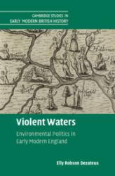 Violent Waters : Environmental Politics in Early Modern England