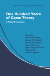 One Hundred Years of Game Theory : A Nobel Symposium