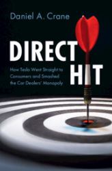 Direct Hit : How Tesla Went Straight to Consumers and Smashed the Car Dealers' Monopoly