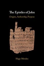 The Epistles of John : Origins, Authorship, Purpose