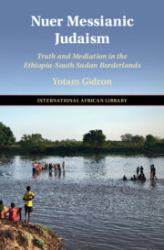 Nuer Messianic Judaism : Truth and Mediation in the Ethiopia-South Sudan Borderlands