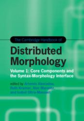 The Cambridge Handbook of Distributed Morphology: Volume 1 : Core Components and the Syntax-Morphology Interface