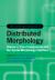 The Cambridge Handbook of Distributed Morphology: Volume 1 : Core Components and the Syntax-Morphology Interface