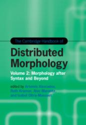The Cambridge Handbook of Distributed Morphology: Volume 2 : Morphology after Syntax and Beyond