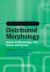 The Cambridge Handbook of Distributed Morphology: Volume 2 : Morphology after Syntax and Beyond