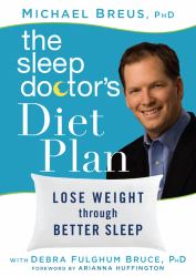 The Sleep Doctor's Diet Plan : Lose Weight Through Better Sleep