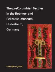 The PreColumbian Textiles in the Roemer- and Pelizaeus-Museum, Hildesheim, Germany