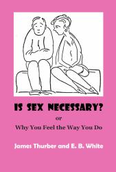 Is Sex Necessary? : Or, Why You Feel the Way You Do