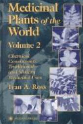 Medicinal Plants of the World : Chemical Constituents, Traditional and Modern Medicinal Uses