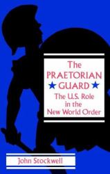 The Praetorian Guard : The U. S. Role in the New World Order