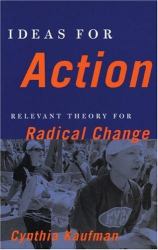 Ideas for Action : Relevant Theory for Radical Change