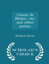 Cosmo de Medici, etc. and Other Poems. - Scholar's Choice Edition