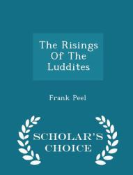 The Risings of the Luddites - Scholar's Choice Edition