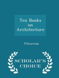 Ten Books on Architecture - Scholar's Choice Edition