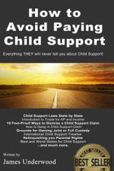 How to Avoid Paying Child Support : Learn How to Get Out of Paying Child Support Legally in the USA! a Must Read for Anyone Struggling with Child Support Payments