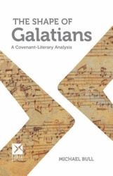 The Shape of Galatians : A Covenant-Literary Analysis