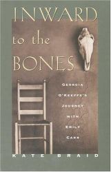 Inward to the Bones : Georgia O'Keeffe's Journey with Emily Carr
