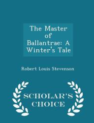 The Master of Ballantrae : A Winter's Tale - Scholar's Choice Edition