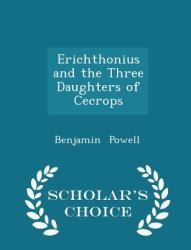 Erichthonius and the Three Daughters of Cecrops - Scholar's Choice Edition