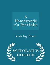 A Homesteader's Portfolio - Scholar's Choice Edition