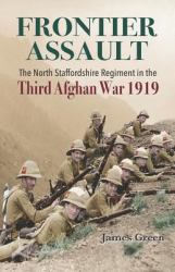 Frontier Assault : The North Staffordshire Regiment in the Third Afghan War 1919