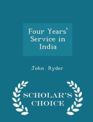 Four Years' Service in India - Scholar's Choice Edition