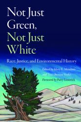 Not Just Green, Not Just White : Race, Justice, and Environmental History