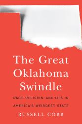 The Great Oklahoma Swindle : Race, Religion, and Lies in America's Weirdest State