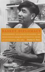 Basket Diplomacy : Leadership, Alliance-Building, and Resilience among the Coushatta Tribe of Louisiana, 1884-1984