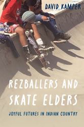 Rezballers and Skate Elders : Joyful Futures in Indian Country