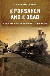 The Forsaken and the Dead : The Bass Reeves Trilogy, Book Three