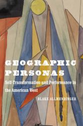 Geographic Personas : Self-Transformation and Performance in the American West