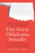 The Great Oklahoma Swindle : Race, Religion, and Lies in America's Weirdest State