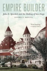 Empire Builder : John D. Spreckels and the Making of San Diego