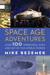 Space Age Adventures : Over 100 Terrestrial Sites and Out of This World Stories