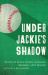 Under Jackie's Shadow : Voices of Black Minor Leaguers Baseball Left Behind