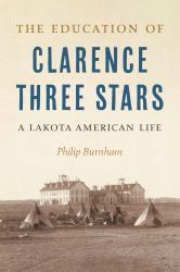 The Education of Clarence Three Stars : A Lakota American Life