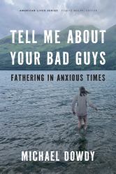 Tell Me about Your Bad Guys : Fathering in Anxious Times