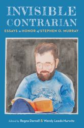Invisible Contrarian : Essays in Honor of Stephen O. Murray
