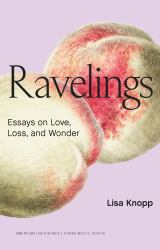 Ravelings : Essays on Love, Loss, and Wonder