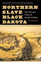 Northern Slave, Black Dakota : The Life and Times of Joseph Godfrey