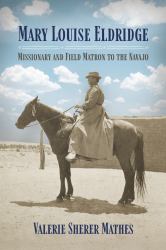 Mary Louise Eldridge : Missionary and Field Matron to the Navajos