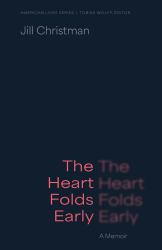 The Heart Folds Early : A Memoir