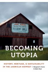 Becoming Utopia : History, Heritage, and Sustainability in the American Midwest