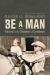 Be a Man : Raised in the Shadow of Cowboys