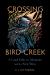 Crossing Bird Creek : A Land Ethic for Montana and the New West