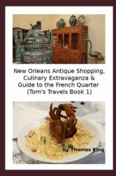 New Orleans Antique Shopping, Culinary Extravaganza and Guide to the French Quarter
