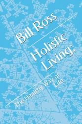 Holistic Living; : The Healthy Way of Life