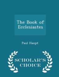 The Book of Ecclesiastes - Scholar's Choice Edition
